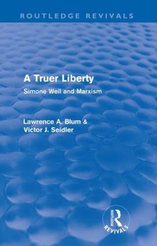 A Truer Liberty (Routledge Revivals): Simone Weil and Marxism - Routledge Revivals (Paperback)