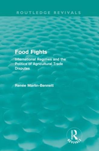 Food Fights (Routledge Revivals): International Regimes and the Politics of Agricultural Trade Disputes - Routledge Revivals (Paperback)