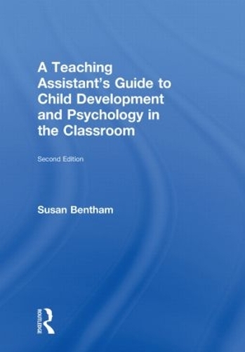A Teaching Assistant's Guide to Child Development and Psychology in the Classroom: Second edition (Hardback)