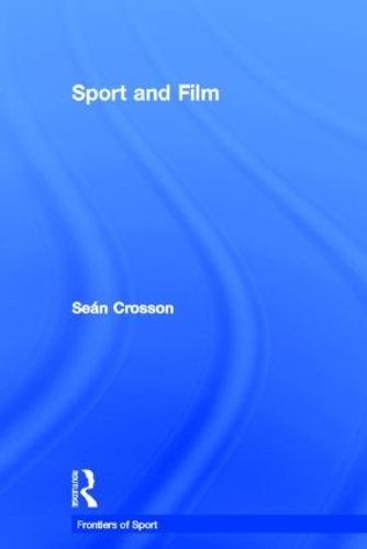 Sport and Film - Frontiers of Sport (Hardback)