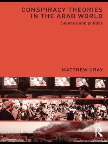 Conspiracy Theories in the Arab World: Sources and Politics (Paperback)