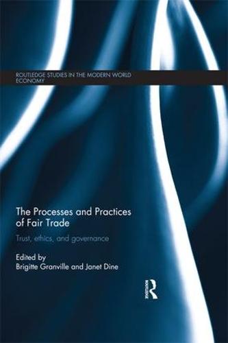 The Processes and Practices of Fair Trade: Trust, Ethics and Governance - Routledge Studies in the Modern World Economy (Hardback)