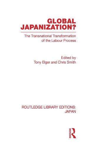 Global Japanization?: The Transnational Transformation of the Labour Process - Routledge Library Editions: Japan (Hardback)