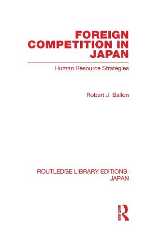 Foreign Competition in Japan: Human Resource Strategies - Routledge Library Editions: Japan (Hardback)