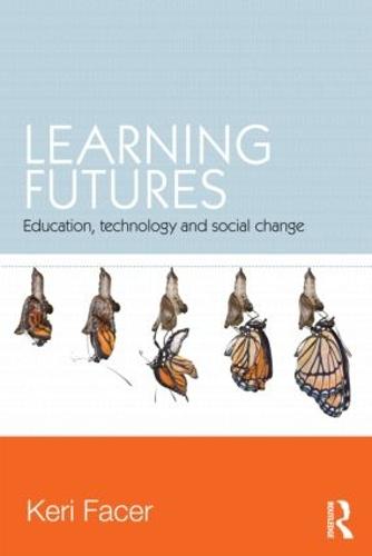 Learning Futures: Education, Technology and Social Change (Hardback)