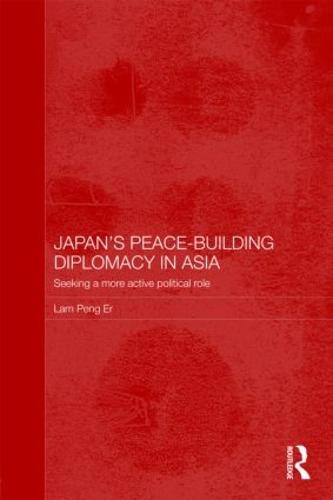 Japan's Peace-Building Diplomacy in Asia: Seeking a More Active Political Role - Routledge Security in Asia Pacific Series (Paperback)