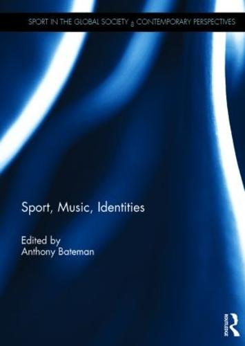 Sport, Music, Identities - Sport in the Global Society - Contemporary Perspectives (Hardback)