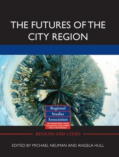 The Futures of the City Region - Regions and Cities (Hardback)