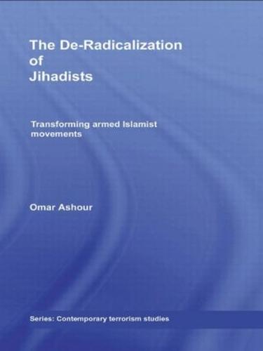 The De-Radicalization of Jihadists: Transforming Armed Islamist Movements - Contemporary Terrorism Studies (Paperback)