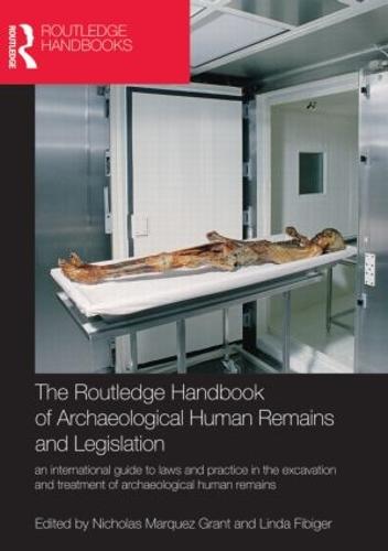 The Routledge Handbook of Archaeological Human Remains and Legislation: An international guide to laws and practice in the excavation and treatment of archaeological human remains (Hardback)