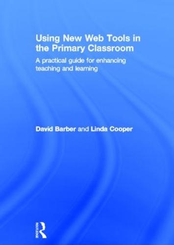Using New Web Tools in the Primary Classroom: A practical guide for enhancing teaching and learning (Hardback)