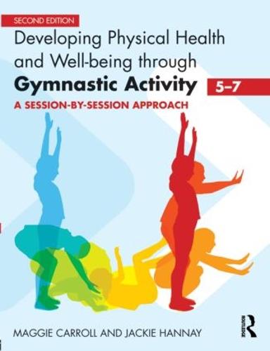 Developing Physical Health and Well-Being through Gymnastic Activity (5-7): A Session-by-Session Approach (Paperback)