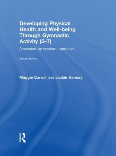 Developing Physical Health and Well-Being through Gymnastic Activity (5-7): A Session-by-Session Approach (Hardback)