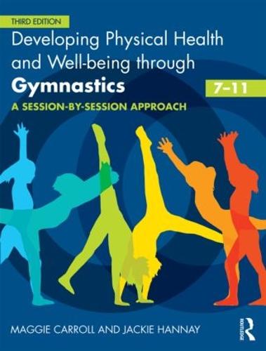 Developing Physical Health and Well-being through Gymnastics (7-11): A Session-by-Session Approach (Paperback)