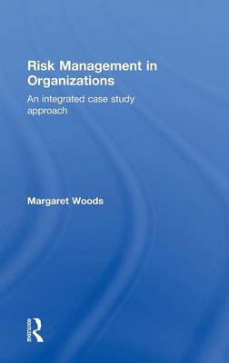 Risk Management in Organizations: An Integrated Case Study Approach (Hardback)