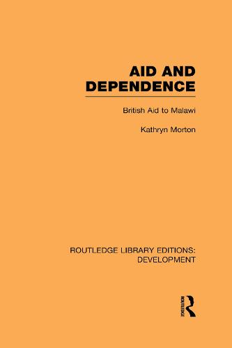 Aid and Dependence: British Aid to Malawi - Routledge Library Editions: Development (Hardback)