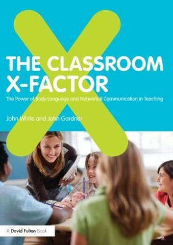 The Classroom X-Factor: The Power of Body Language and Non-verbal Communication in Teaching (Paperback)