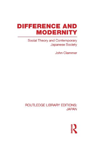 Difference and Modernity: Social Theory and Contemporary Japanese Society - Routledge Library Editions: Japan (Hardback)