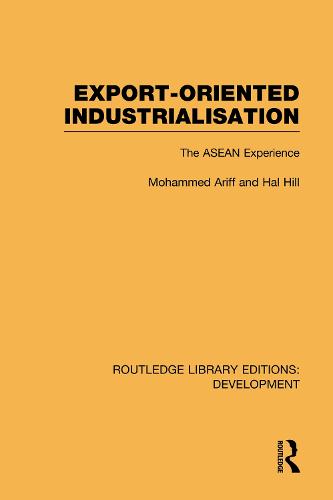 Export-Oriented Industrialisation: The ASEAN Experience - Routledge Library Editions: Development (Hardback)