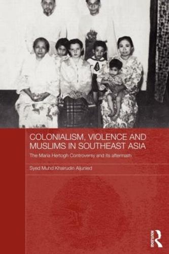 Colonialism, Violence and Muslims in Southeast Asia: The Maria Hertogh Controversy and its Aftermath (Paperback)