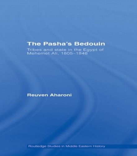 The Pasha's Bedouin: Tribes and State in the Egypt of Mehemet Ali, 1805-1848 (Paperback)