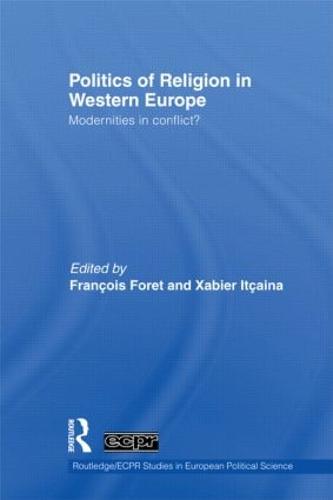 Politics of Religion in Western Europe: Modernities in conflict? - Routledge/ECPR Studies in European Political Science (Hardback)