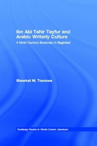 Ibn Abi Tahir Tayfur and Arabic Writerly Culture: A Ninth Century Bookman in Baghdad (Paperback)
