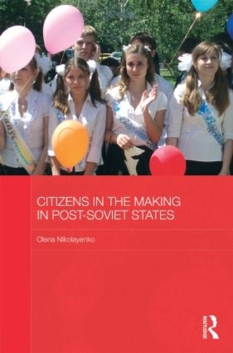 Citizens in the Making in Post-Soviet States - BASEES/Routledge Series on Russian and East European Studies (Hardback)