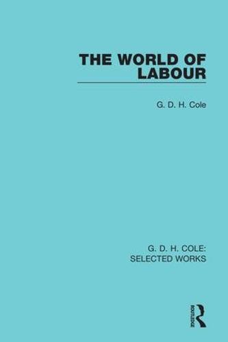 The World of Labour: A Discussion of the Present and Future of Trade Unionism - Routledge Library Editions (Hardback)