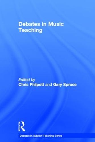 Debates in Music Teaching - Debates in Subject Teaching (Hardback)