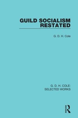 Guild Socialism Restated - Routledge Library Editions (Hardback)