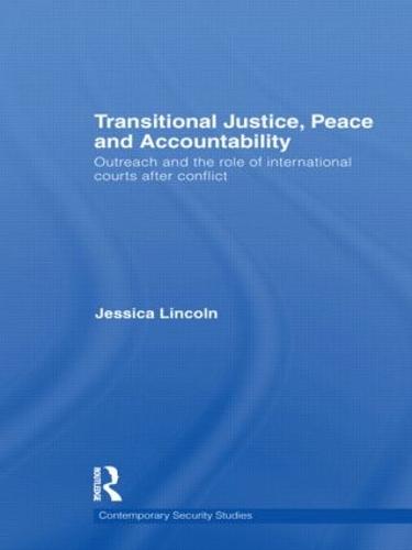 Transitional Justice, Peace and Accountability: Outreach and the Role of International Courts after Conflict - Contemporary Security Studies (Hardback)