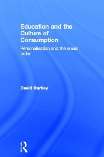 Education and the Culture of Consumption: Personalisation and the Social Order (Hardback)