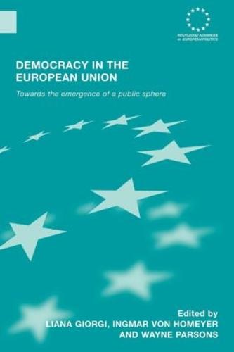 Democracy in the European Union: Towards the Emergence of a Public Sphere - Routledge Advances in European Politics (Paperback)