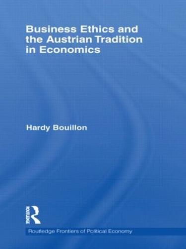 Business Ethics and the Austrian Tradition in Economics - Routledge Frontiers of Political Economy 139 (Hardback)