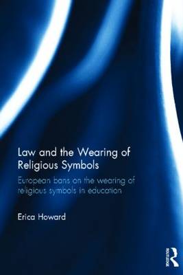Law and the Wearing of Religious Symbols: European Bans on the Wearing of Religious Symbols in Education (Hardback)