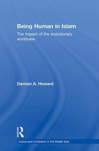 Being Human in Islam: The Impact of the Evolutionary Worldview - Culture and Civilization in the Middle East (Hardback)