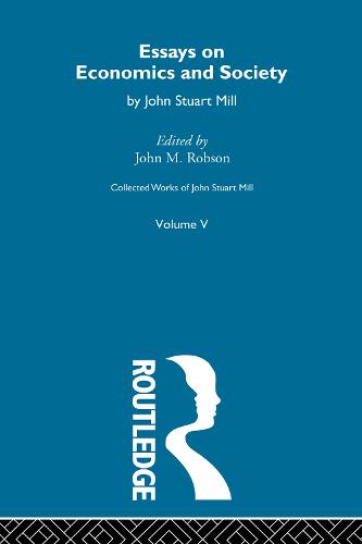 Collected Works of John Stuart Mill: V. Essays on Economics and Society Vol B (Paperback)