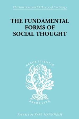 The Fundamental Forms of Social Thought: An Essay in Aid of Deeper Understanding of History of Ideas (Paperback)