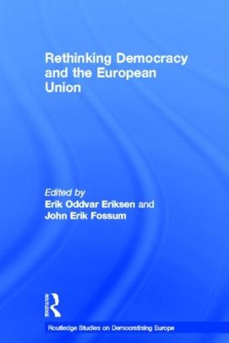 Rethinking Democracy and the European Union - Routledge Studies on Democratising Europe (Hardback)