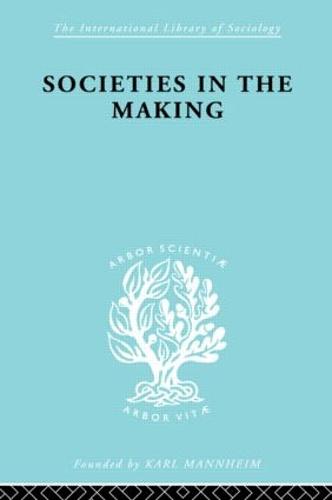 Societies In Making Ils 89 - International Library of Sociology (Paperback)