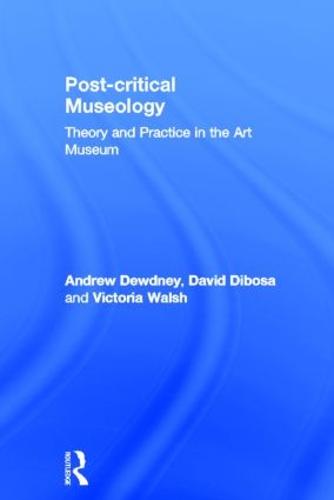 Post Critical Museology: Theory and Practice in the Art Museum (Hardback)