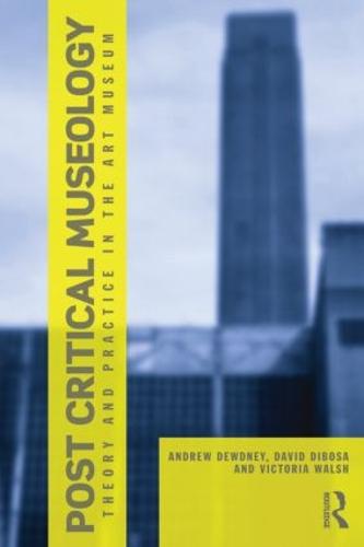 Post Critical Museology: Theory and Practice in the Art  Museum (Paperback)
