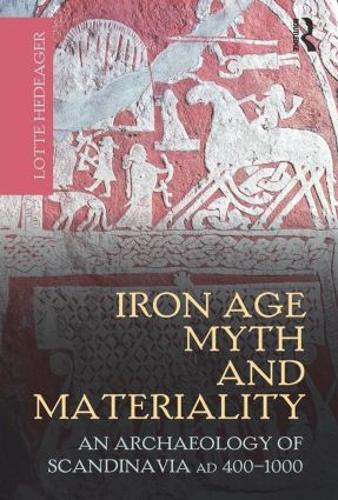 Iron Age Myth and Materiality: An Archaeology of Scandinavia AD 400-1000 (Hardback)