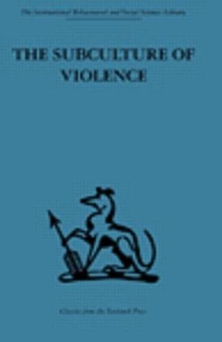 The Subculture of Violence: Towards an Integrated Theory in Criminology (Paperback)