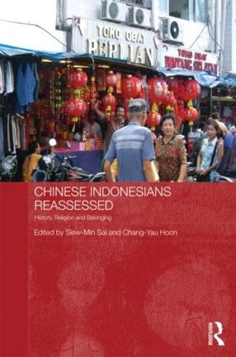 Chinese Indonesians Reassessed: History, Religion and Belonging - Routledge Contemporary Southeast Asia Series (Hardback)
