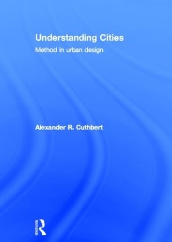 Understanding Cities: Method in Urban Design (Hardback)