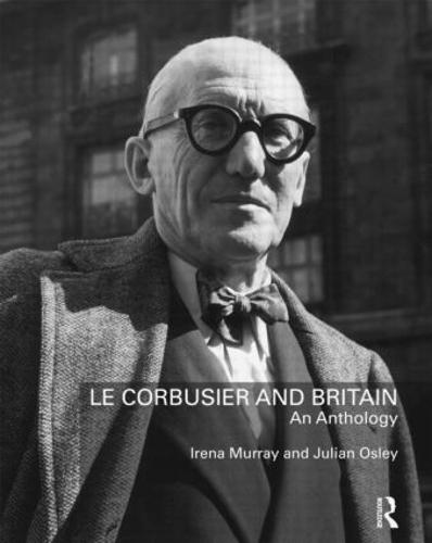 Le Corbusier and Britain: An Anthology (Paperback)