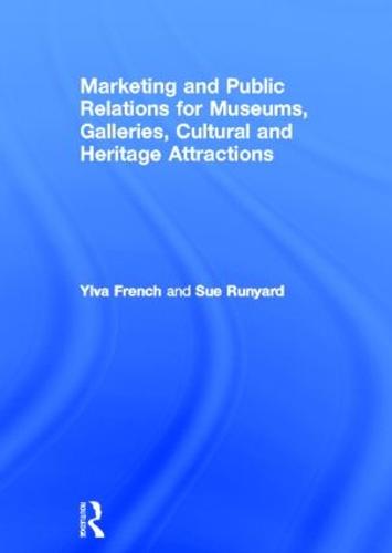 Marketing and Public Relations for Museums, Galleries, Cultural and Heritage Attractions (Hardback)