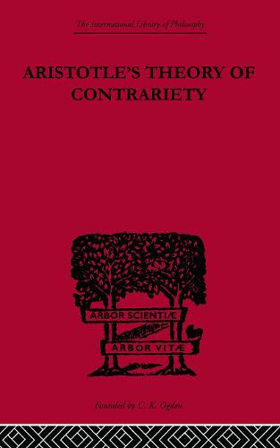 Aristotle's Theory of Contrariety - International Library of Philosophy (Paperback)